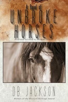 Cover for Db Jackson · A Band of Unbroke Horses (Pocketbok) (2019)