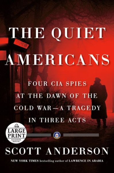 Cover for Scott Anderson · The Quiet Americans: Four CIA Spies at the Dawn of the Cold War--a Tragedy in Three Acts (Taschenbuch) (2020)