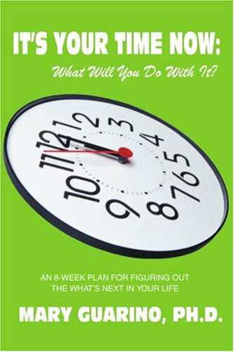 Cover for Mary Guarino · It's Your Time Now: What Will You Do with It?: an 8-week Plan for Figuring out the What's Next in Your Life (Paperback Book) (2004)