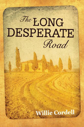 Cover for Willie Cordell · The Long Desperate Road: a Novel Based on a True Story (Paperback Book) (2008)