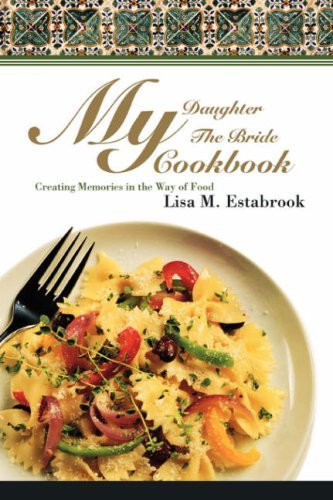 Cover for Lisa Estabrook · My Daughter the Bride Cookbook: Creating Memories in the Way of Food (Pocketbok) (2008)