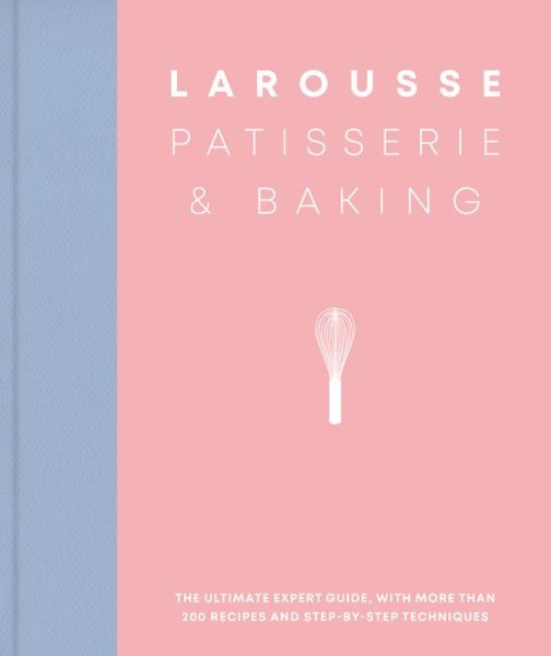 Cover for Editions Larousse · Larousse Patisserie and Baking: The ultimate expert guide, with more than 200 recipes and step-by-step techniques and produced as a hardback book in a beautiful slipcase (Hardcover Book) (2020)