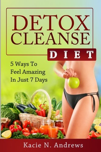 Cover for Kacie N. Andrews · Detox Cleanse Diet: 5 Ways to Feel Amazing in Just 7 Days (Paperback Book) (2014)