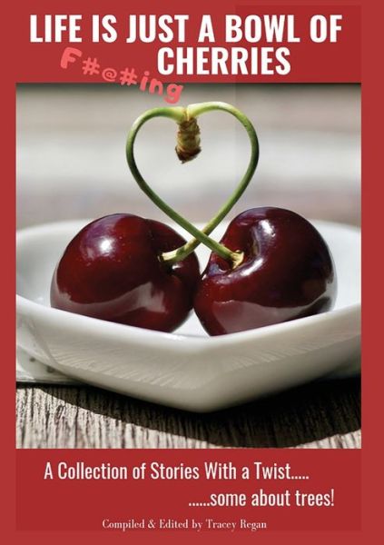 Cover for Bowl of Cherries Authors · Life Is Just A Bowl Of Cherries Short Stores with a Twist, Some About Trees (Paperback Book) (2019)