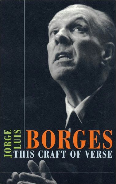 Cover for Jorge Luis Borges · This Craft of Verse - The Charles Eliot Norton Lectures (Paperback Book) (2002)