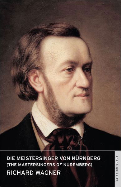 Die Meistersinger von Nurnberg (The Mastersingers of Nuremberg) - Calder Opera Guides in Association with the English National Opera (ENO) - Richard Wagner - Livres - Alma Books Ltd - 9780714544205 - 7 février 2011