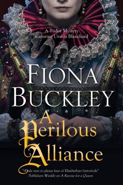 Cover for Fiona Buckley · A Perilous Alliance - A Tudor mystery featuring Ursula Blanchard (Hardcover Book) [Main - Large Print edition] (2016)