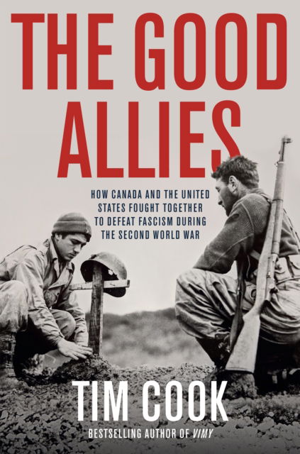 Cover for Tim Cook · The Good Allies: How Canada and the United States Fought Together to Defeat Fascism During the Second World War (Hardcover Book) (2024)