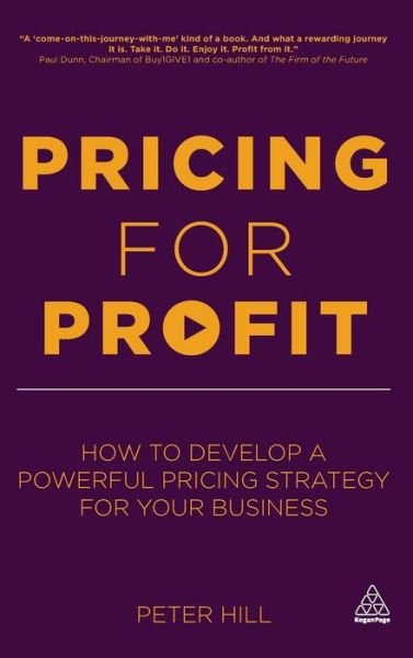Cover for Peter Hill · Pricing for Profit: How to Develop a Powerful Pricing Strategy for Your Business (Hardcover Book) [Re-issue edition] (2015)