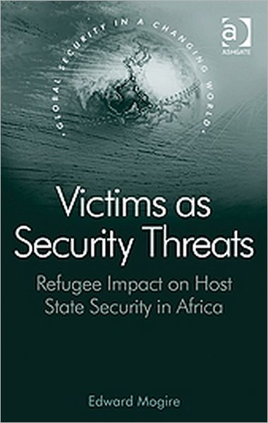 Victims as Security Threats: Refugee Impact on Host State Security in Africa - Global Security in a Changing World - Edward Mogire - Livros - Taylor & Francis Ltd - 9780754678205 - 28 de junho de 2011