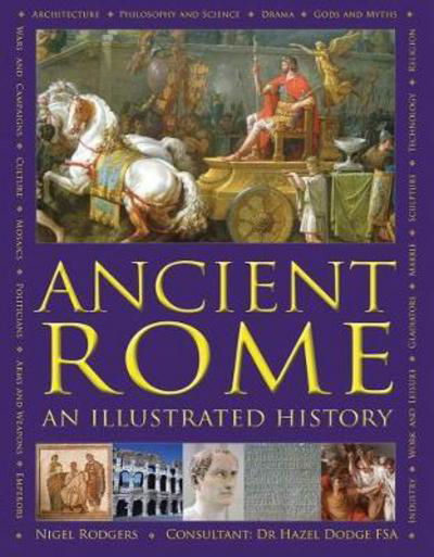 Ancient Rome: An Illustrated History - Nigel Rodgers - Kirjat - Anness Publishing - 9780754834205 - perjantai 29. syyskuuta 2017