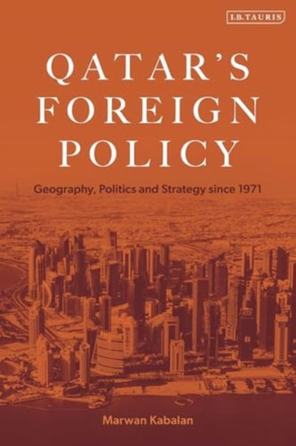 Cover for Kabalan, Marwan (Arab Center for Research and Policy Studies, Qatar) · Qatar's Foreign Policy: Geography, Politics and Strategy since 1971 - The Arab Series on Politics and Society (Inbunden Bok) (2024)