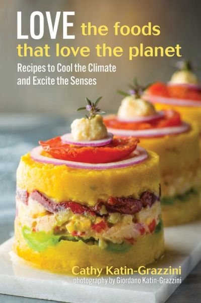 Love the Foods That Love the Planet: Recipes that Cool the Climate and Excite the Senses - Cathy Katin-Grazzini - Books - Health Communications - 9780757325205 - December 19, 2024