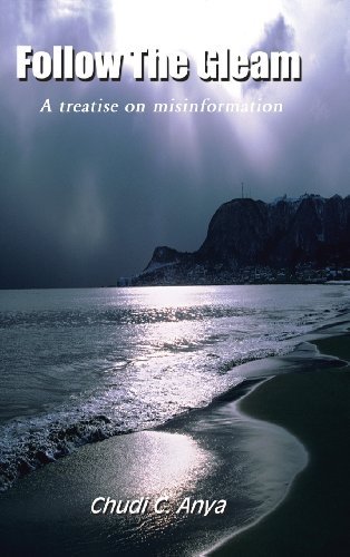 Cover for Chudi C. Anya · Follow the Gleam: a Treatise on Misinformation (Hardcover bog) (2001)