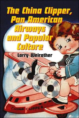 Cover for Larry Weirather · The China Clipper, Pan American Airways and Popular Culture (Paperback Book) (2006)