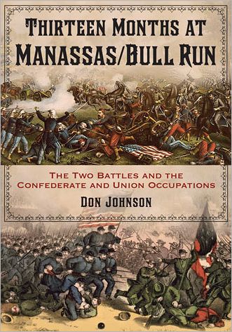Thirteen Months at Manassas / Bull Run: The Two Battles and the Confederate and Union Occupations - Don Johnson - Books - McFarland & Co Inc - 9780786473205 - October 4, 2013