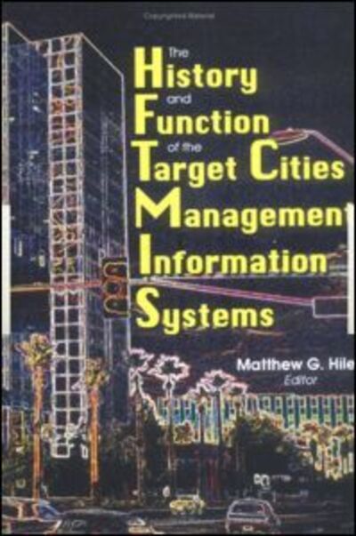 Cover for Hile, Matthew G (Missouri Institute For M/h, Saint Louis, MO, USA) · The History and Function of the Target Cities Management Information Systems (Hardcover Book) (1998)