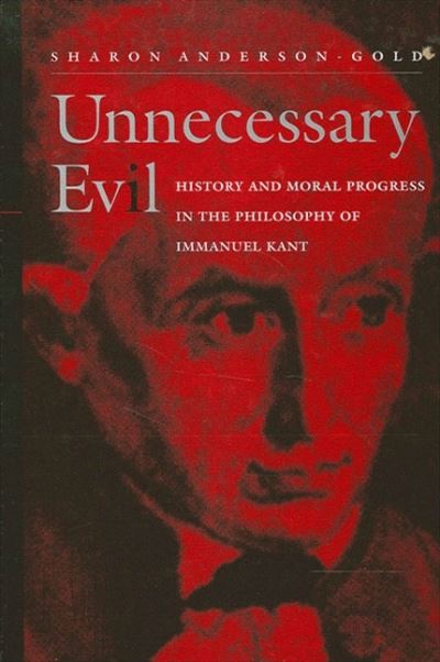 Unnecessary Evil: History and Moral Progress in the Philosophy of Immanuel Kant - SUNY series in Philosophy - Sharon Anderson-Gold - Books - State University of New York Press - 9780791448205 - November 2, 2000