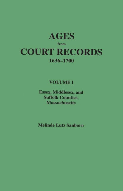 Cover for Melinde Lutz Sanborn · Ages from Court Records, 1636 to 1700  Volume 1 Essex, Middlesex, and Suffolk Counties, Massachusetts (Paperback Book) (2014)