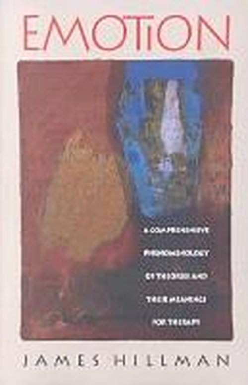 Emotion: A Comprehensive Phenomenology of Theories and Their Meaning for Therapy - James Hillman - Books - Northwestern University Press - 9780810110205 - March 30, 1992