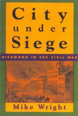 Cover for Mike Wright · City Under Siege: Richmond in the Civil War (Paperback Book) (2002)