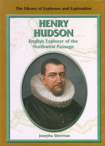 Cover for Josepha Sherman · Henry Hudson: English Explorer of the Northwest Passage (The Library of Explorers and Exploration) (Gebundenes Buch) (2002)