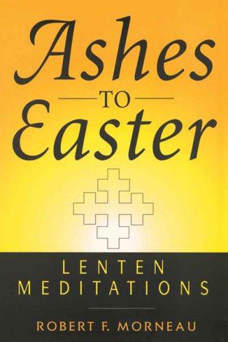 Cover for Robert F. Morneau · Ashes to Easter: Lenten Meditations (Paperback Book) (1997)