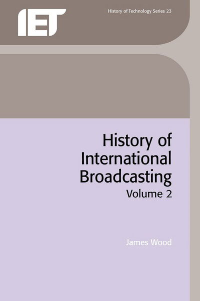 Cover for James Wood · History of International Broadcasting - History and Management of Technology (Inbunden Bok) (2000)