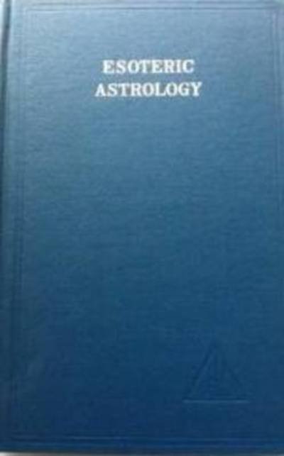 Esoteric Astrology, Vol. 3 (Esoteric Astrology) - A Treatise on the Seven Rays - Alice A. Bailey - Bøker - Lucis Press Ltd - 9780853300205 - 1. desember 1968