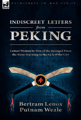 Cover for Bertram Lenox Putnam Weale · Indiscreet Letters From Peking: Letters Written by One of the Besieged From the Boxer Uprising to the Sack of the City (Gebundenes Buch) (2010)
