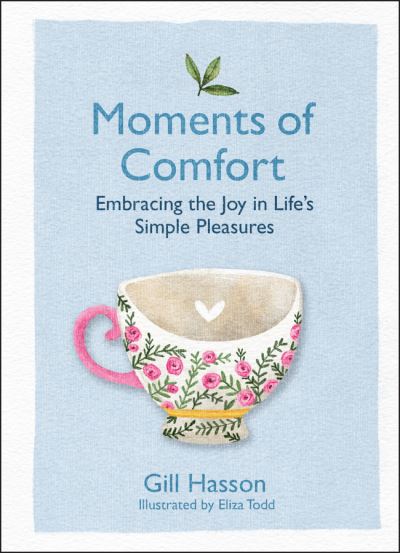 Cover for Hasson, Gill (University of Sussex, UK) · Moments of Comfort: Embracing the Joy in Life's Simple Pleasures (Hardcover Book) (2021)