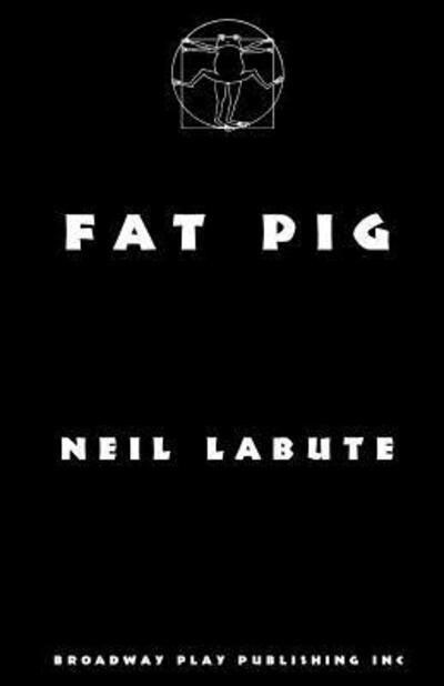 Fat Pig - Neil Labute - Books - Broadway Play Publishing Inc - 9780881455205 - April 30, 2014