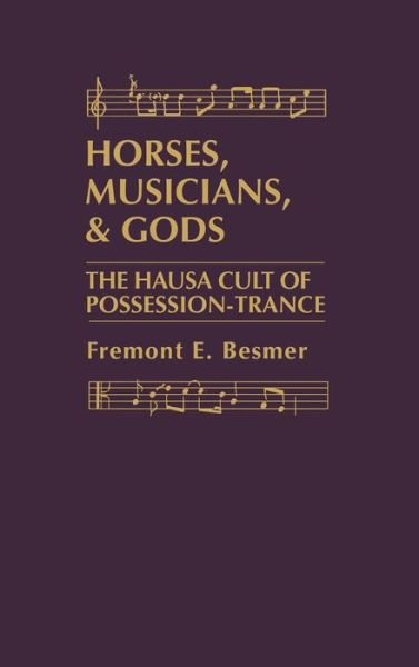 Horses, Musicians and Gods: The Hausa Cult of Possession-Trance - Fremont Besmer - Libros - Bloomsbury Publishing Plc - 9780897890205 - 30 de septiembre de 1983