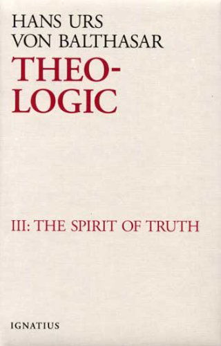 Cover for Hans Urs Von Balthasar · Theo-logic, Vol. 3: the Spirit of Truth (Hardcover Book) [N edition] (2005)