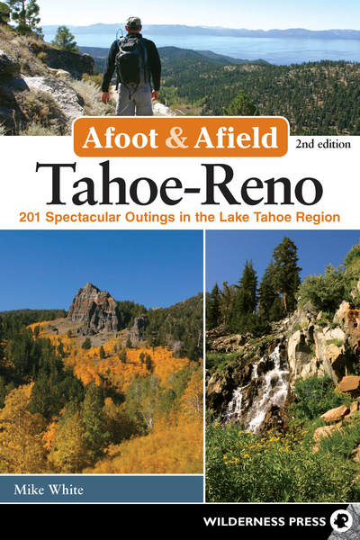 Cover for Mike White · Afoot &amp; Afield: Tahoe-Reno: 201 Spectacular Outings in the Lake Tahoe Region - Afoot and Afield (Gebundenes Buch) [Second edition] (2018)