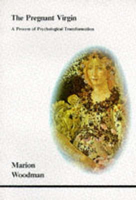 The Pregnant Virgin: A Process of Psychological Transformation - Marion Woodman - Books - Inner City Books - 9780919123205 - October 1, 1985