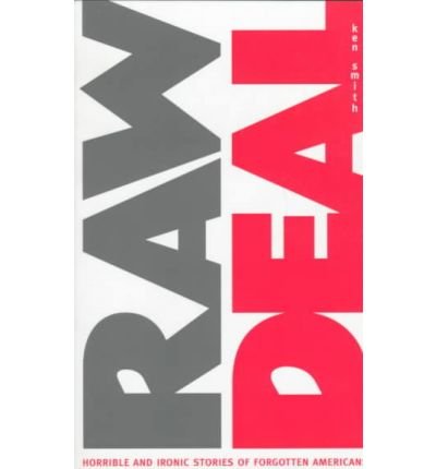 Cover for Ken Smith · Raw Deal: Horrible and Ironic Stories of Forgotten Americans (Paperback Book) (1998)