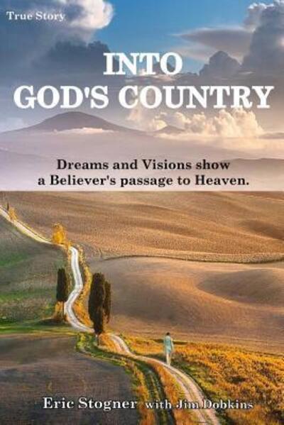 Cover for Eric Stogner · Into God's Country : Dreams and Visions Show a Believer's Passage to Heaven (Pocketbok) (2017)