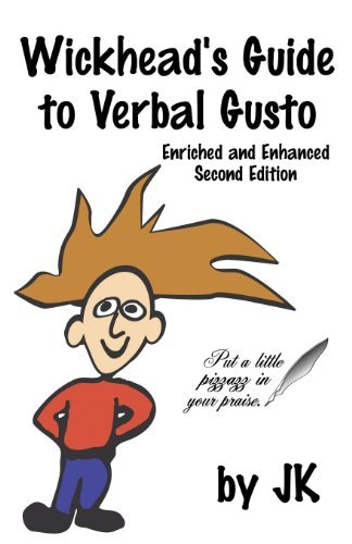 Wickhead's Guide to Verbal Gusto Second Edition - Jim Kelly - Boeken - Groundbreaking Press - 9780979354205 - 17 juni 2013
