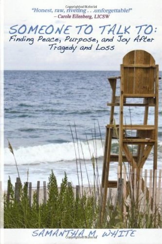 Cover for Samantha M White · Someone to Talk to - Finding Peace, Purpose, and Joy After Tragedy and Loss; A Recipe for Healing from Trauma and Grief (Paperback Bog) (2011)