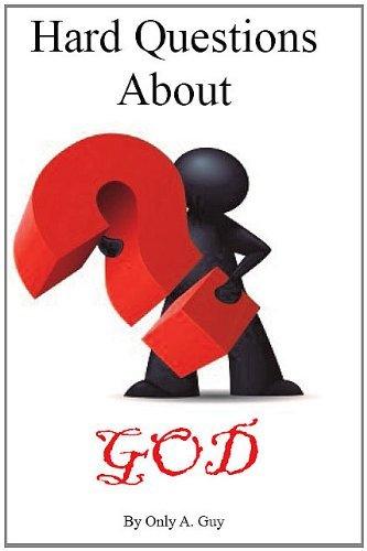 Cover for Only A. Guy · Hard Questions About God (Paperback Book) (2011)