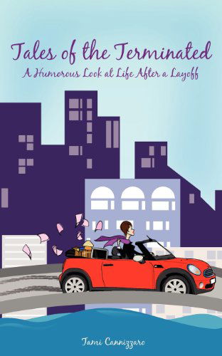 Cover for Tami Cannizzaro · Tales of the Terminated: a Humorous Look at Life After a Layoff (Paperback Book) (2012)