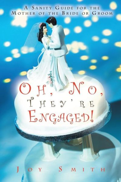 Cover for Joy Smith · Oh No, They're Engaged!: a Sanity Guide for the Mother of the Bride or Groom (Paperback Book) (2014)