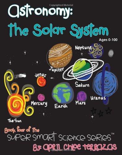 Astronomy: The Solar System - April Chloe Terrazas - Libros - Crazy Brainz - 9780991147205 - 27 de octubre de 2013