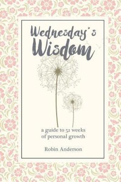 Cover for Prof Robin Anderson · Wednesday's Wisdom : 52 Weeks of Guided Personal Growth (Taschenbuch) (2018)