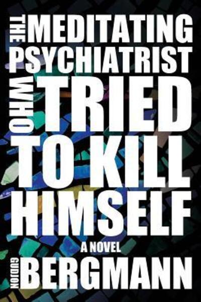 Cover for Gudjon Bergmann · The Meditating Psychiatrist Who Tried to Kill Himself (Pocketbok) (2016)