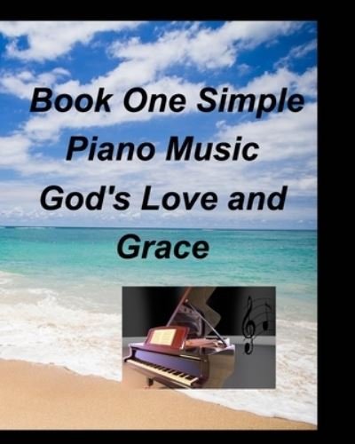 Book One Simple Piano Music God's Love and Grace - Mary Taylor - Livros - Blurb - 9781006002205 - 14 de fevereiro de 2023