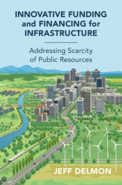 Cover for Delmon, Jeff (World Bank) · Innovative Funding and Financing for Infrastructure: Addressing Scarcity of Public Resources (Hardcover Book) (2024)