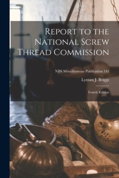 Cover for Lyman J Briggs · Report to the National Screw Thread Commission (Pocketbok) (2021)