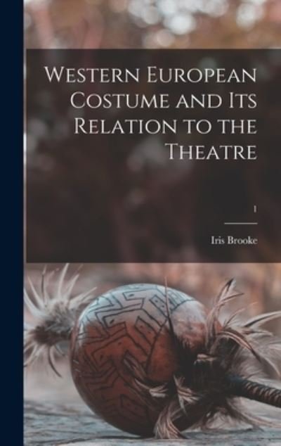 Cover for Iris Brooke · Western European Costume and Its Relation to the Theatre; 1 (Hardcover bog) (2021)